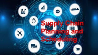 Supply Chain
Planning and
Scheduling
 