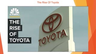 The Rise Of Toyota
 