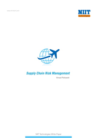 www.niit-tech.com

Supply Chain Risk Management
Vinod Pisharoti

NIIT Technologies White Paper

 