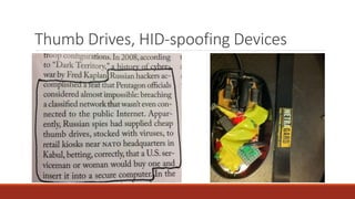 Thumb Drives, HID-spoofing Devices
 