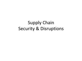 Supply Chain
Security & Disruptions
 