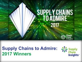 Supply Chains to Admire:
2017 Winners
 