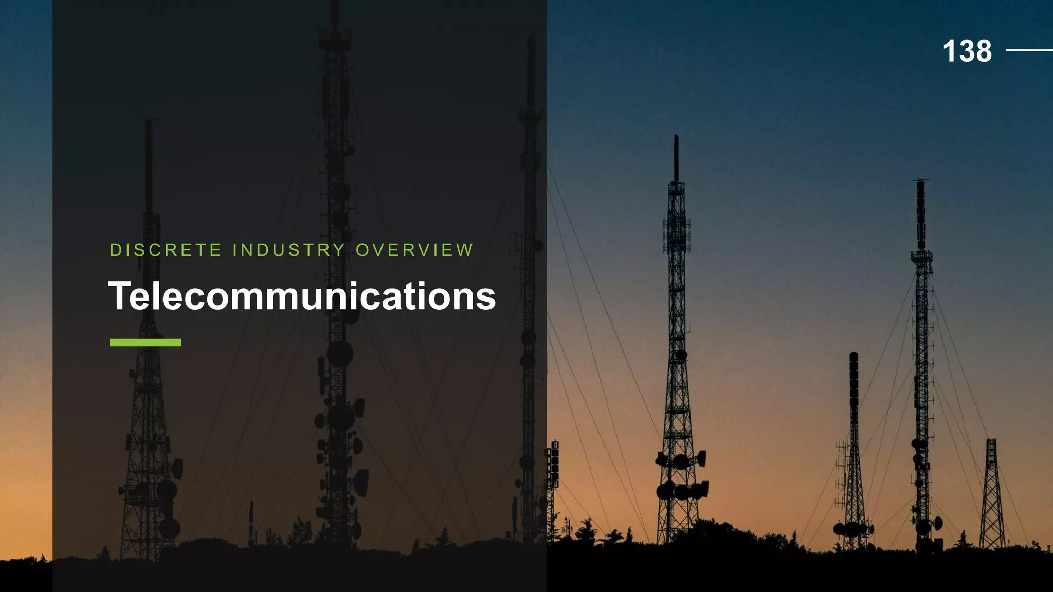 D I S C R E T E I N D U S T R Y O V E R V I E W
Telecommunications
138
 