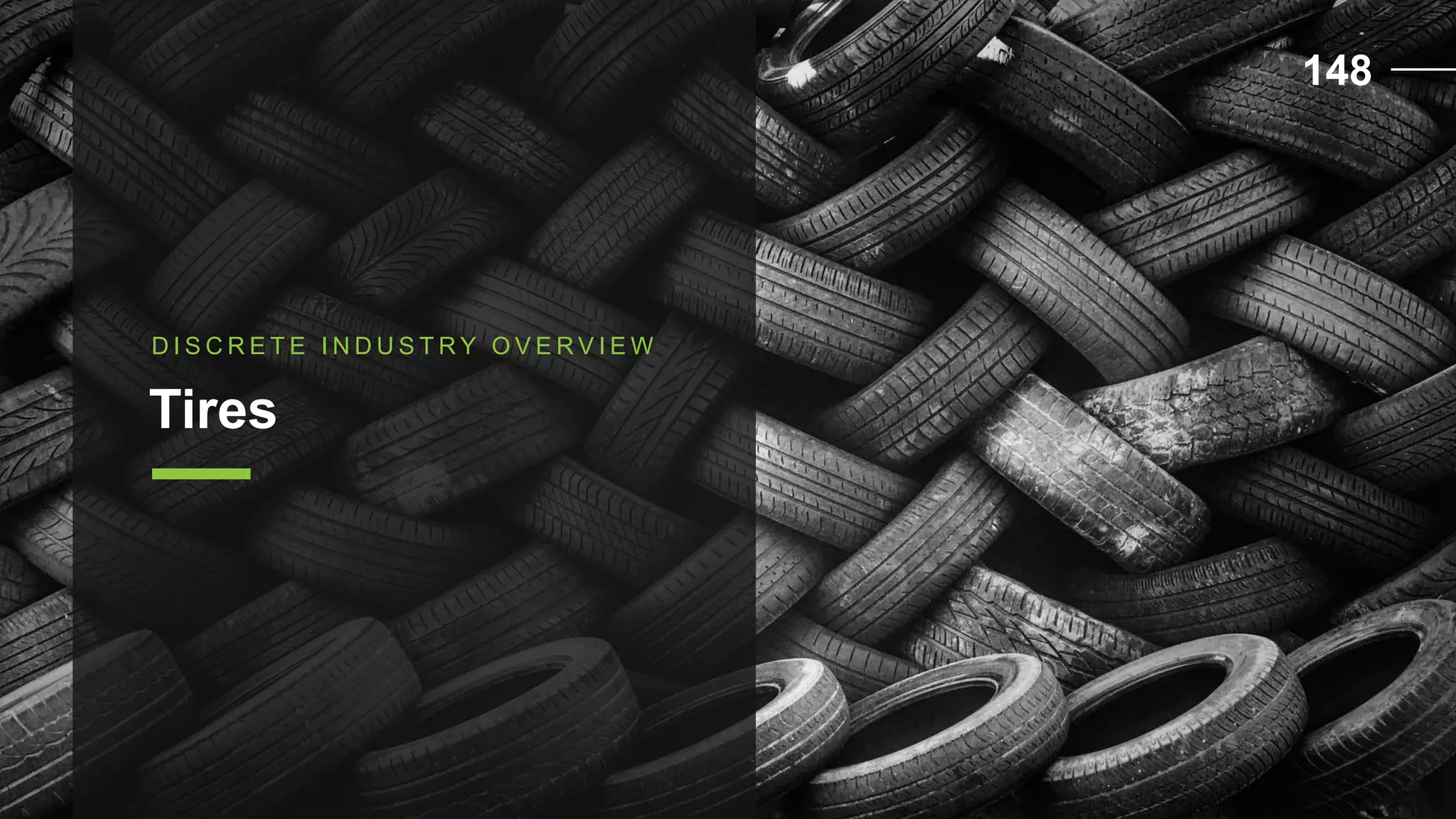 D I S C R E T E I N D U S T R Y O V E R V I E W
Tires
148
 