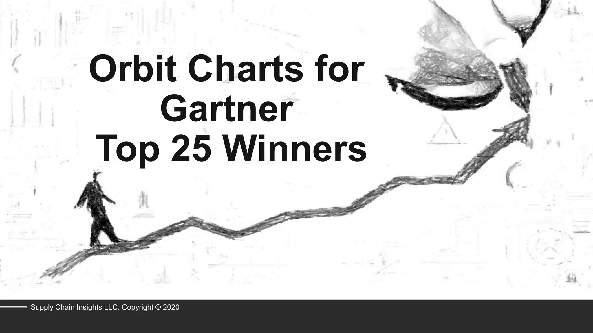 Orbit Charts for
Gartner
Top 25 Winners
Supply Chain Insights LLC. Copyright © 2020
 