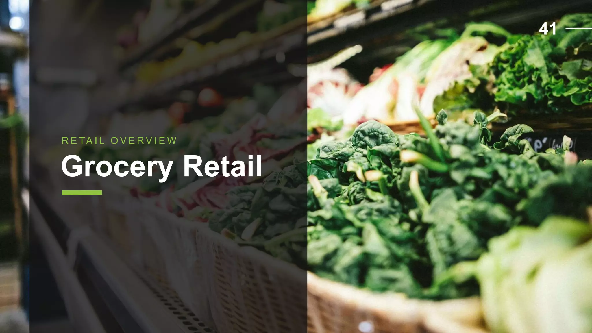 R E TA I L O V E R V I E W
Grocery Retail
41
 