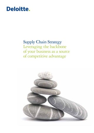 Supply Chain Strategy
Leveraging the backbone
of your business as a source
of competitive advantage
 