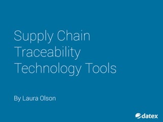 Supply Chain
Traceability
Technology Tools
By Laura Olson
 