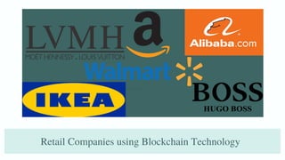 Retail Companies using Blockchain Technology
 