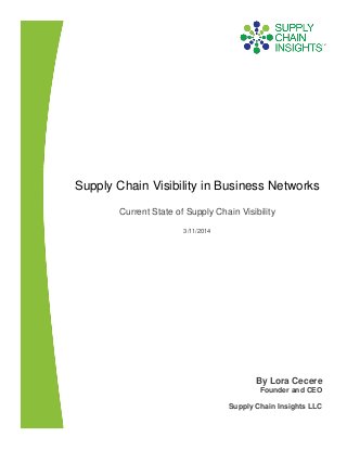 Supply Chain Visibility in Business Networks
Current State of Supply Chain Visibility
3/11/2014
By Lora Cecere
Founder and CEO
Supply Chain Insights LLC
 