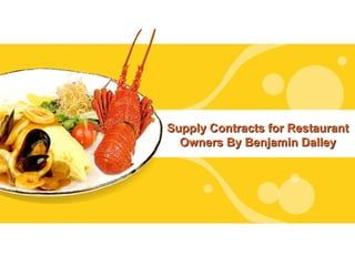Supply Contracts for Restaurant
  Owners By Benjamin Dalley
 