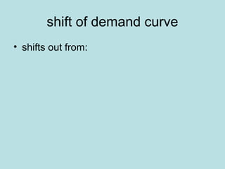 shift of demand curve 
• shifts out from: 
 