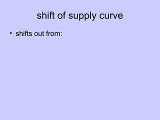 shift of supply curve 
• shifts out from: 
 