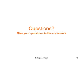 Dr Raju Indukoori
Questions?
Give your questions in the comments
19
 