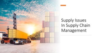 Supply Issues
In Supply Chain
Management
 