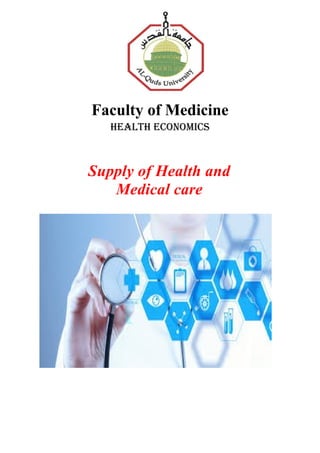 Faculty of Medicine
HealtH economics
Supply of Health and
Medical care
 