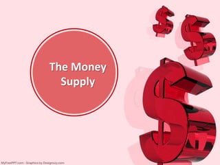 The Money
Supply
 