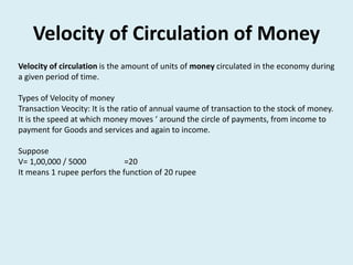Velocity of Circulation of Money
Velocity of circulation is the amount of units of money circulated in the economy during
...