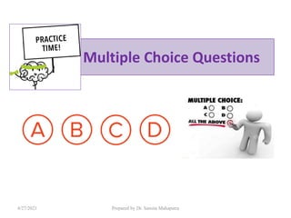 Practice Multiple Choice Questions
4/27/2021 Prepared by Dr. Samita Mahapatra
 