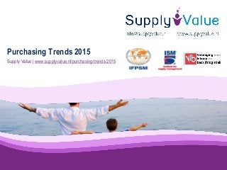 Supply Value | www.supplyvalue.nl/purchasing-trends-2015
Purchasing Trends 2015
 