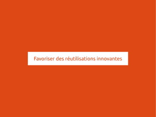 Favoriser des réutilisations innovantes
 
