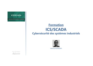 Formation
ICS/SCADA
Cybersécurité des systèmes industriels
Une formation
Hamza KONDAH
 