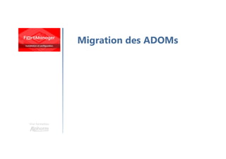 Une formation
Migration des ADOMs
 