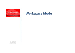 Une formation
Workspace Mode
 