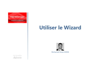 Utiliser le Wizard
Une formation
Mohamed Anass EDDIK
 