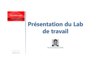Présentation du Lab
de travail
Une formation
Mohamed Anass EDDIK
 