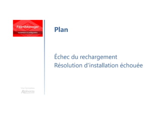 Une formation
Échec du rechargement
Résolution d’installation échouée
Plan
 