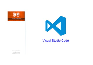 Une formation
Visual Studio Code
 
