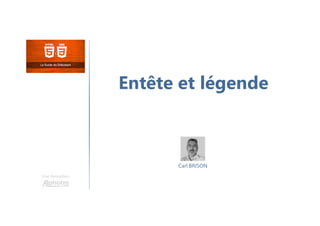 Entête et légende
Une formation
Carl BRISON
 