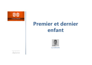 Premier et dernier
enfant
Une formation
Carl BRISON
 