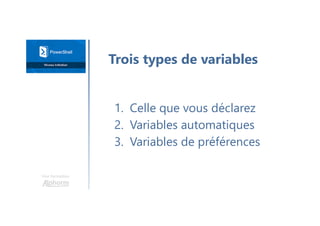 Une formation
1. Celle que vous déclarez
2. Variables automatiques
3. Variables de préférences
Trois types de variables
 