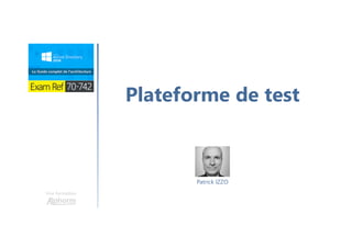 Une formation
Plateforme de test
Patrick IZZO
 
