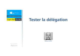 Une formation
Tester la délégation
Patrick IZZO
 