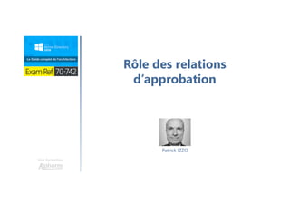Une formation
Rôle des relations
d’approbation
Patrick IZZO
 