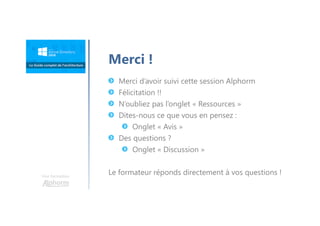 Une formation
Merci !
Merci d’avoir suivi cette session Alphorm
Félicitation !!
N’oubliez pas l’onglet « Ressources »
Dites-nous ce que vous en pensez :
Onglet « Avis »
Des questions ?
Onglet « Discussion »
Le formateur réponds directement à vos questions !
 