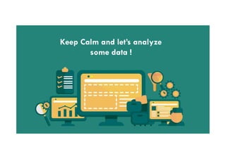 Keep Calm and let’s analyze
some data !
 