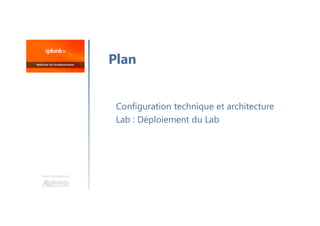 Une formation
Configuration technique et architecture
Lab : Déploiement du Lab
Plan
 