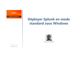 Déployer Splunk en mode
standard sous Windows
Une formation
Hamza KONDAH
 