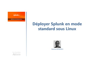 Déployer Splunk en mode
standard sous Linux
Une formation
Hamza KONDAH
 