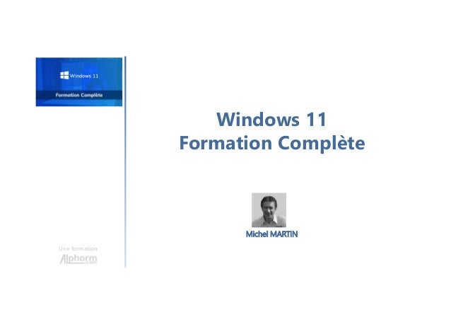 Windows 11
Formation Complète
Une formation
Michel MARTIN
 
