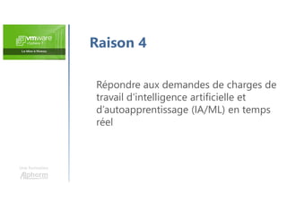 Une formation
Raison 4
Répondre aux demandes de charges de
travail d’intelligence artificielle et
d’autoapprentissage (IA/ML) en temps
réel
 