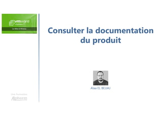 Consulter la documentation
du produit
Une formation
Alaa EL BEJJAJ
 