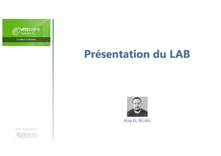 Présentation du LAB
Une formation
Alaa EL BEJJAJ
 