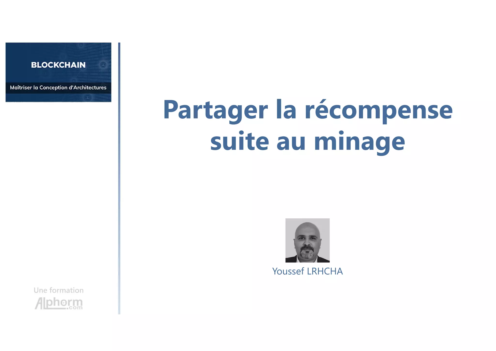 Partager la récompense
suite au minage
Une formation
Youssef LRHCHA
 