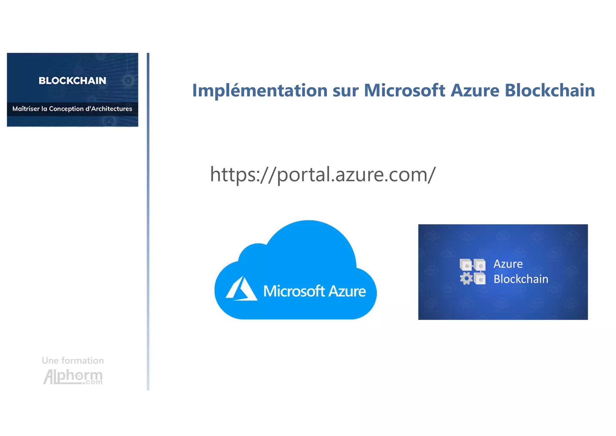 Une formation
Implémentation sur Microsoft Azure Blockchain
https://portal.azure.com/
 