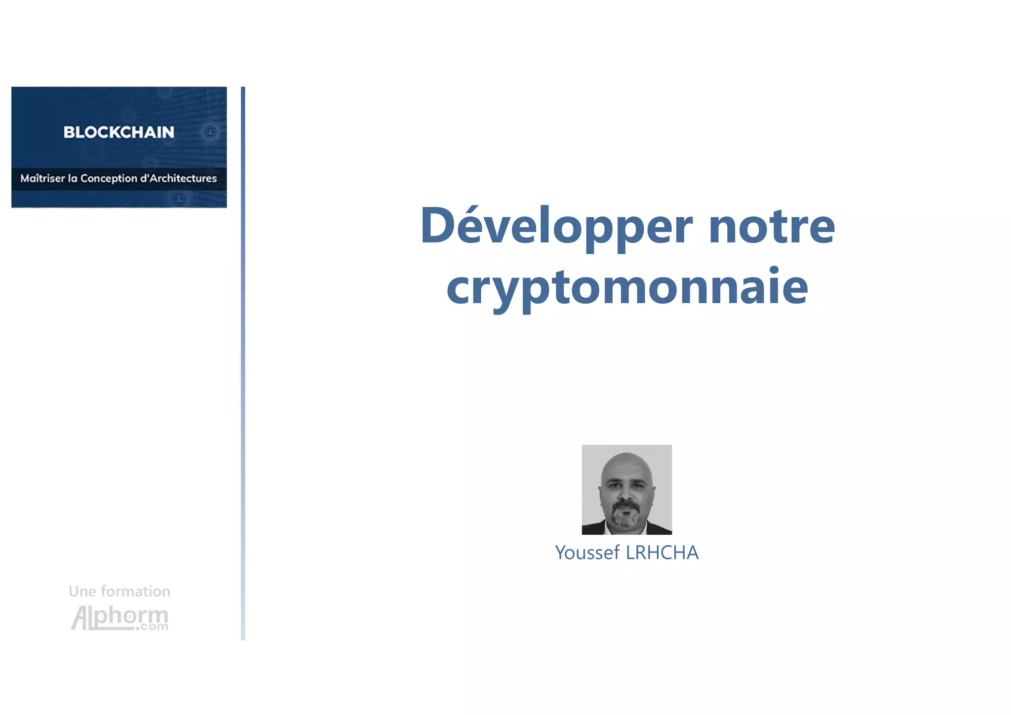 Développer notre
cryptomonnaie
Une formation
Youssef LRHCHA
 
